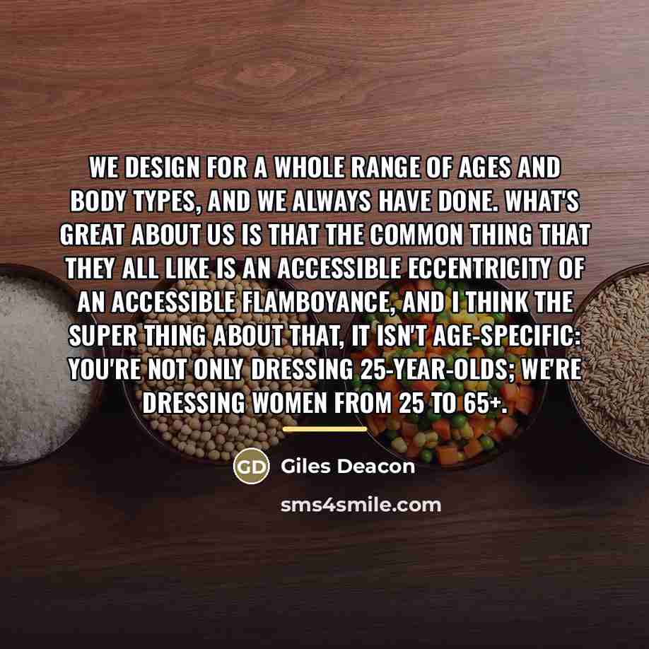 “We design for a whole range of ages and body…” quote by Giles Deacon