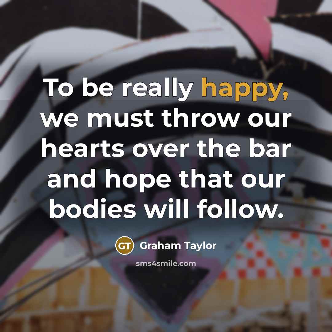 “To be really happy, we must throw our hearts over…” quote by Graham Taylor