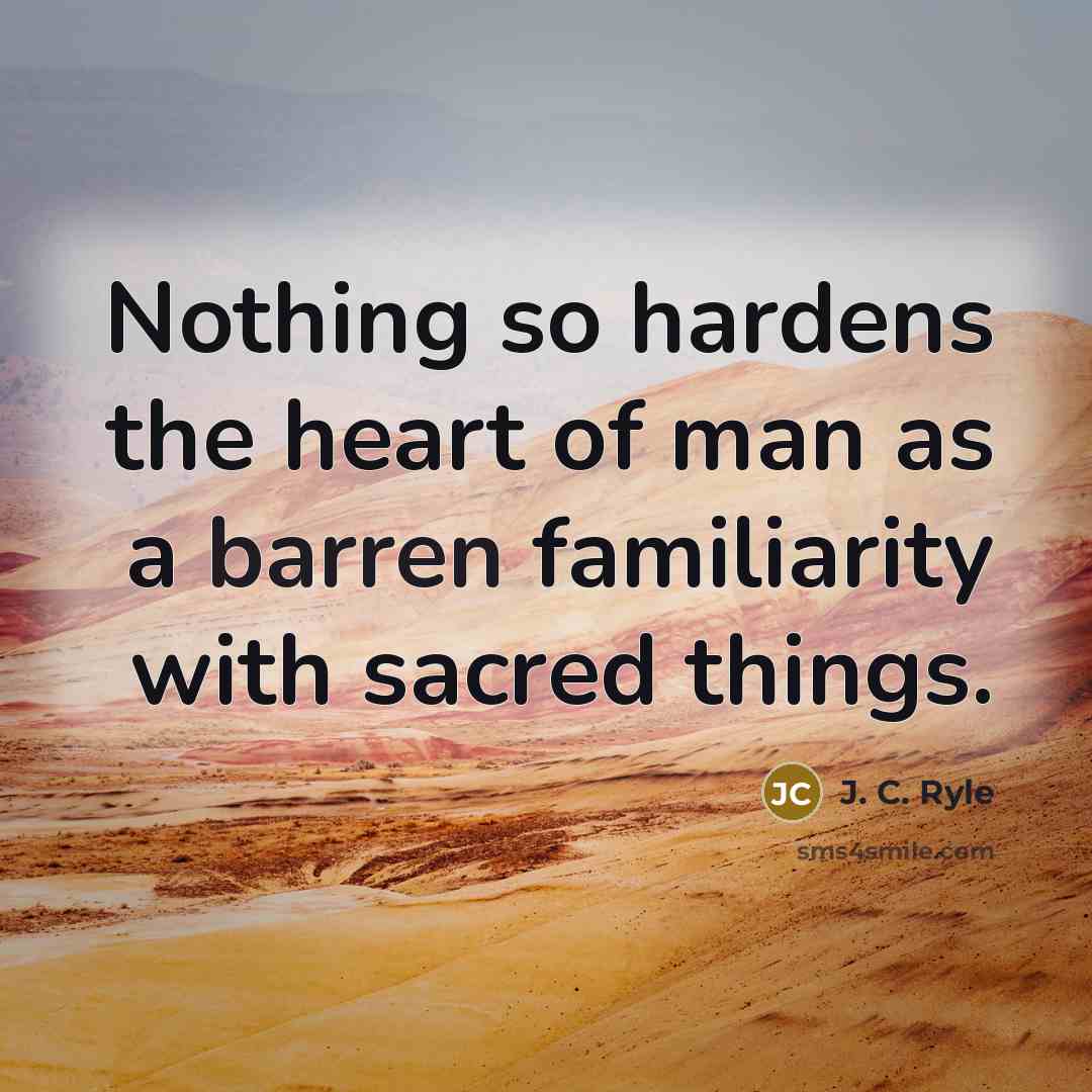 “Nothing so hardens the heart of man as a barren…” quote by J. C. Ryle