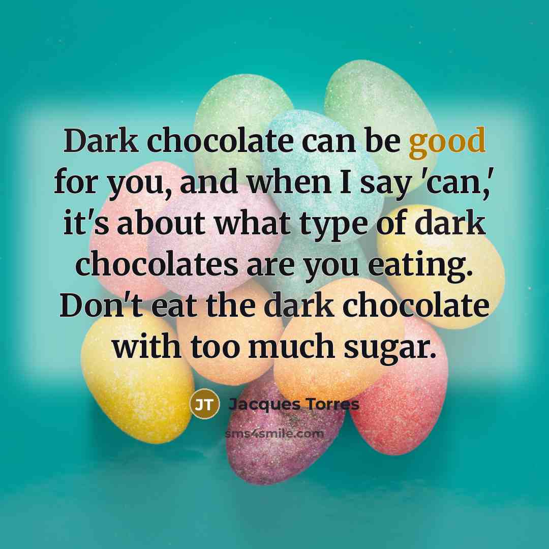 “Dark chocolate can be good for you, and when I…” quote by Jacques Torres