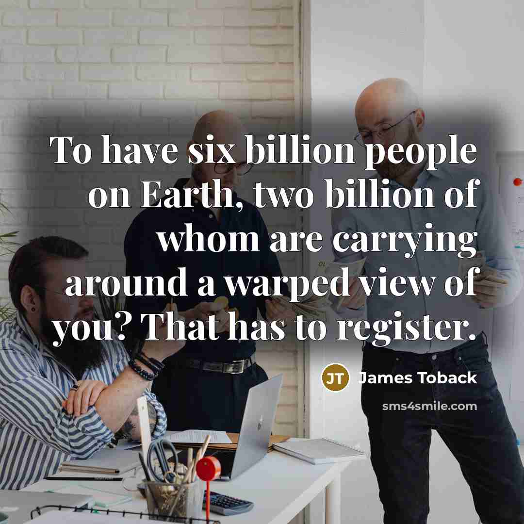 “To have six billion people on Earth, two billion of…” quote by James Toback