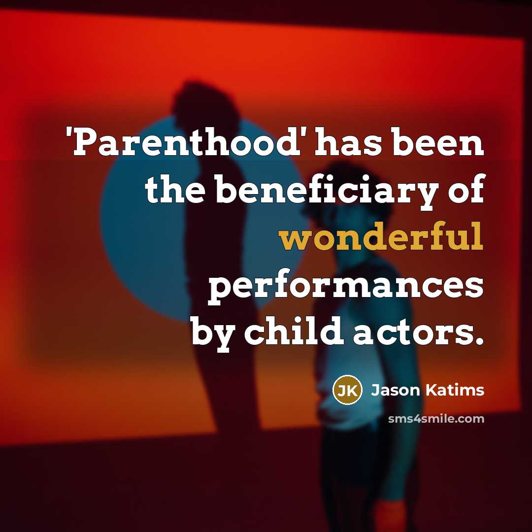 “'Parenthood' has been the beneficiary of wonderful performances by child…” quote by Jason Katims