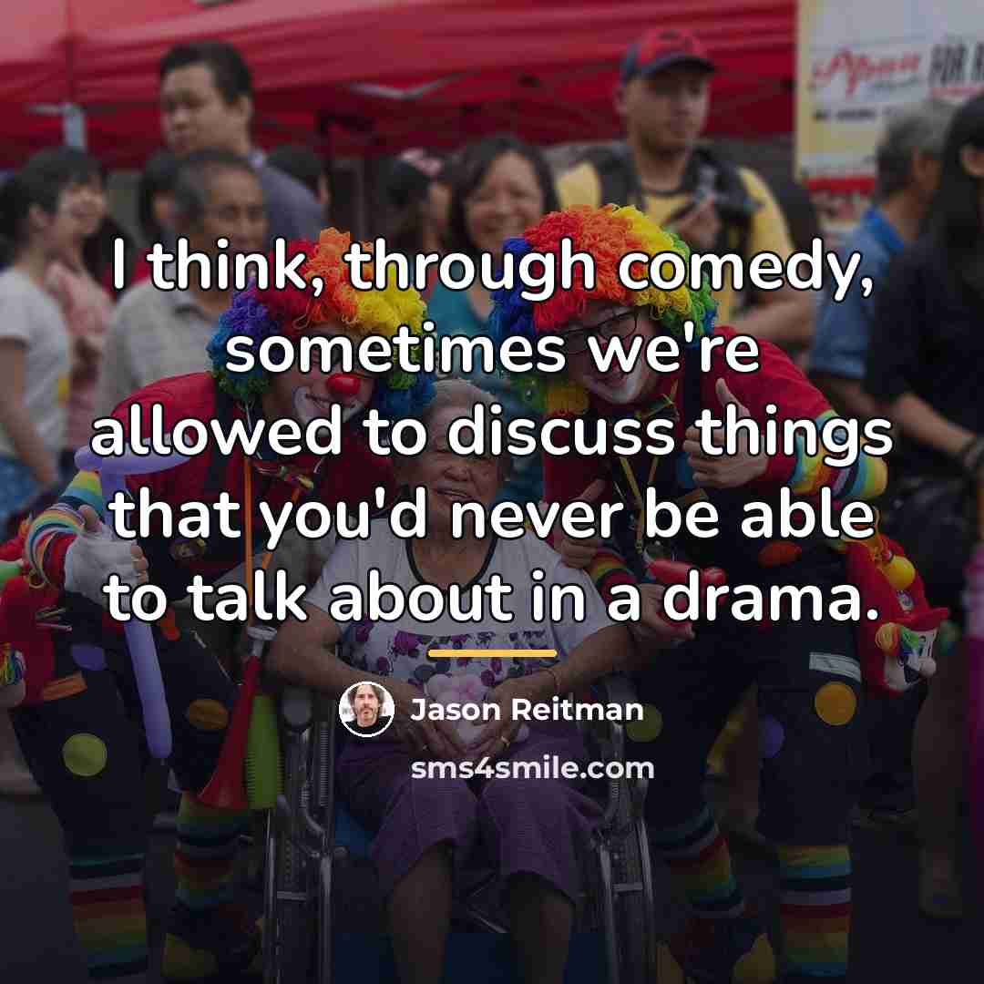 “I think, through comedy, sometimes we're allowed to discuss things…” quote by Jason Reitman