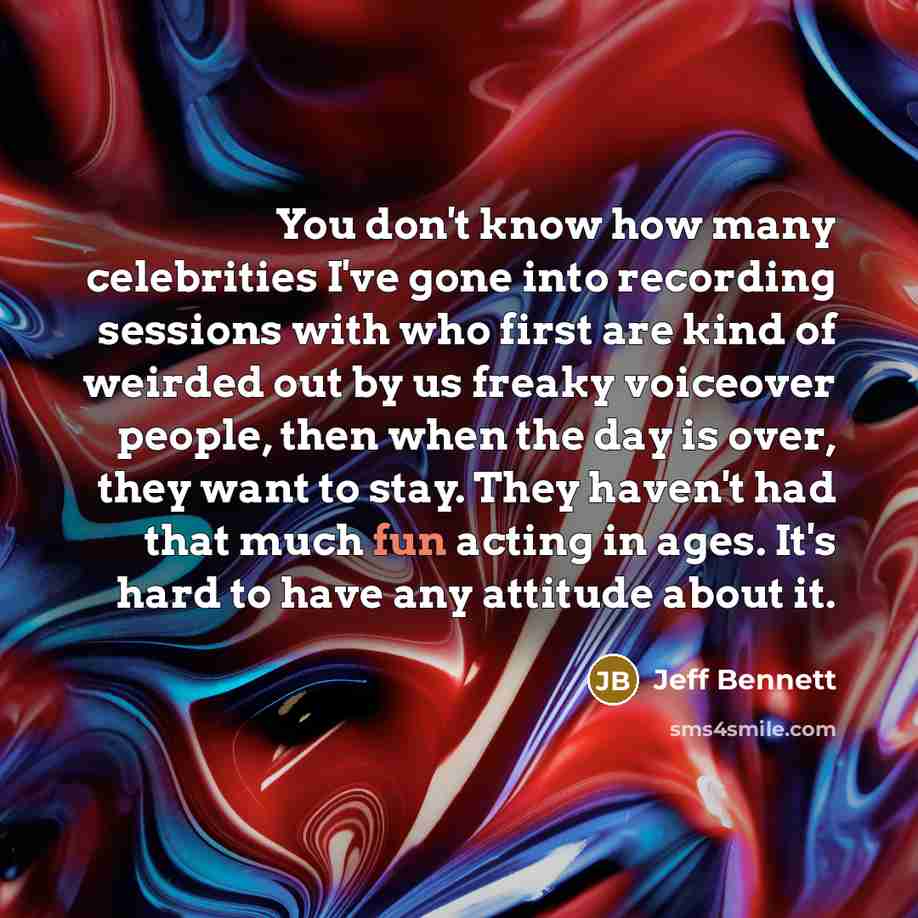 “You don't know how many celebrities I've gone into recording…” quote by Jeff Bennett