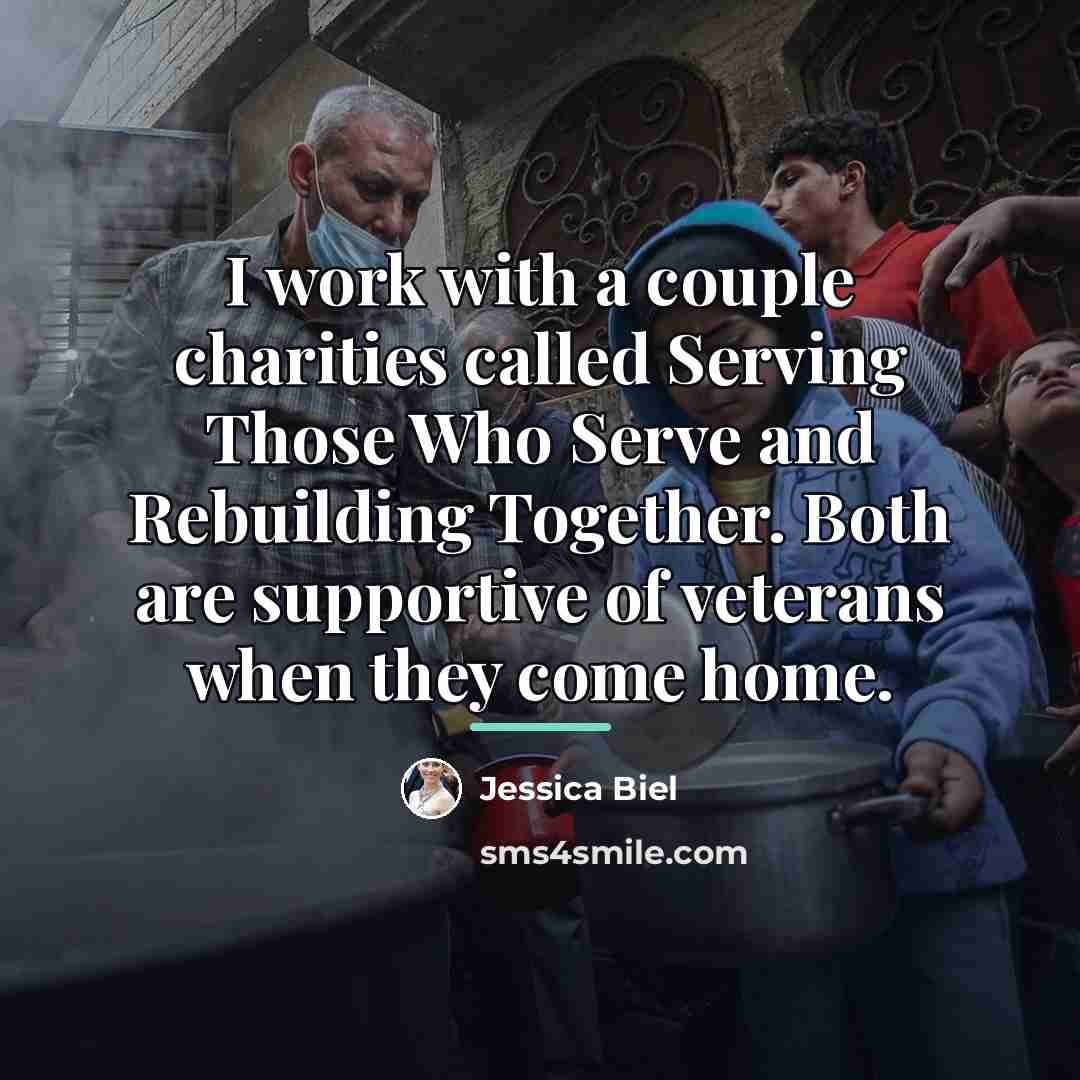 “I work with a couple charities called Serving Those Who…” quote by Jessica Biel