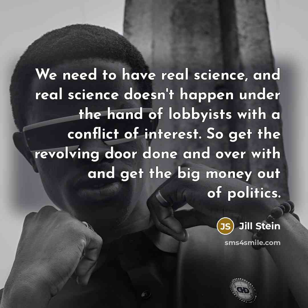 “We need to have real science, and real science doesn't…” quote by Jill Stein