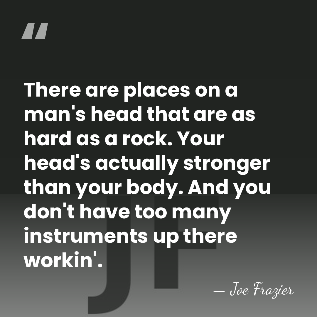 There are places on a man's head that are as hard as&hellip; - Joe Frazier
