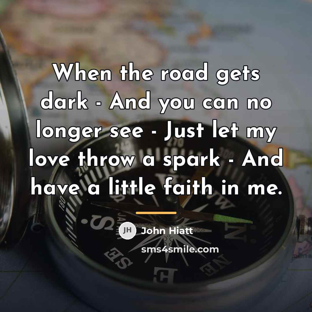 “When the road gets dark - And you can no…” quote by John Hiatt