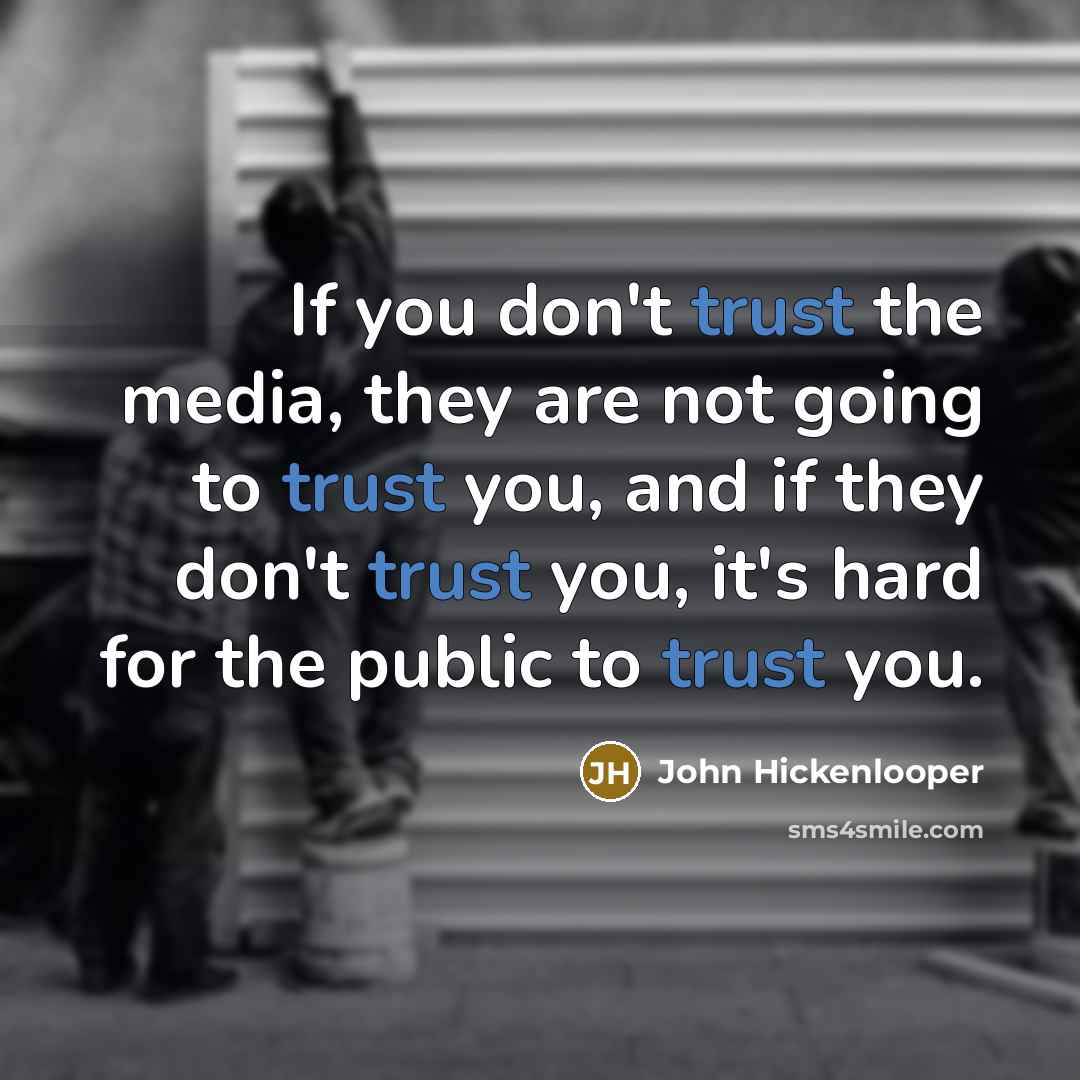 “If you don't trust the media, they are not going…” quote by John Hickenlooper