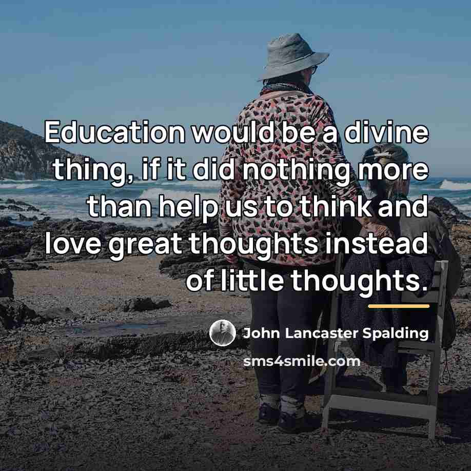“Education would be a divine thing, if it did nothing…” quote by John Lancaster Spalding