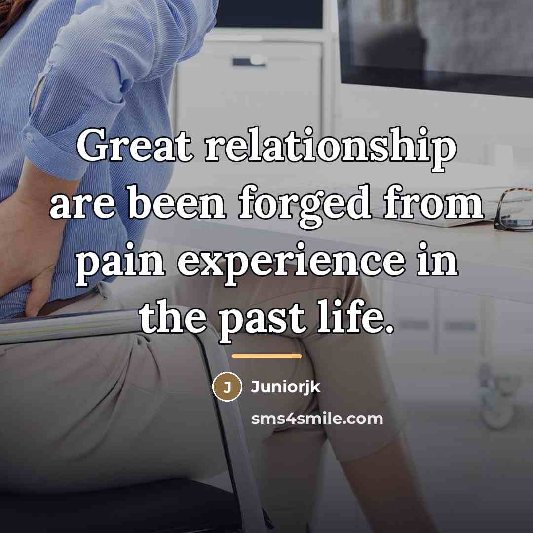 “Great relationship are been forged from pain experience in the…” quote by Juniorjk