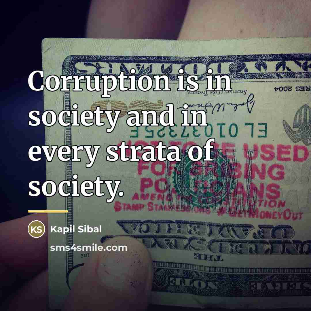 “Corruption is in society and in every strata of society.…” quote by Kapil Sibal