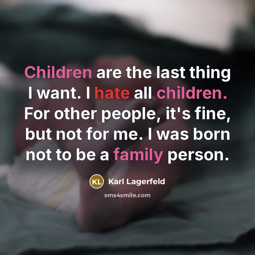 “Children are the last thing I want. I hate all…” quote by Karl Lagerfeld