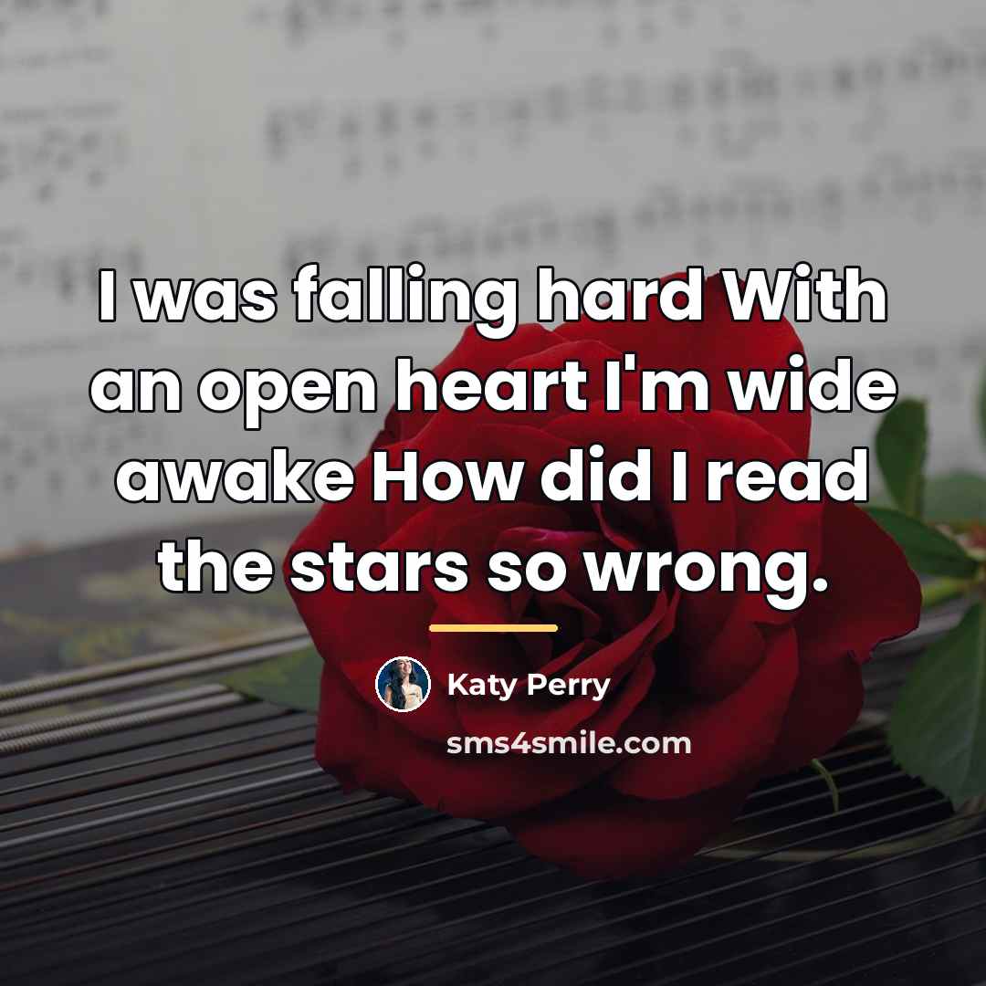 “I was falling hard With an open heart I'm wide…” quote by Katy Perry