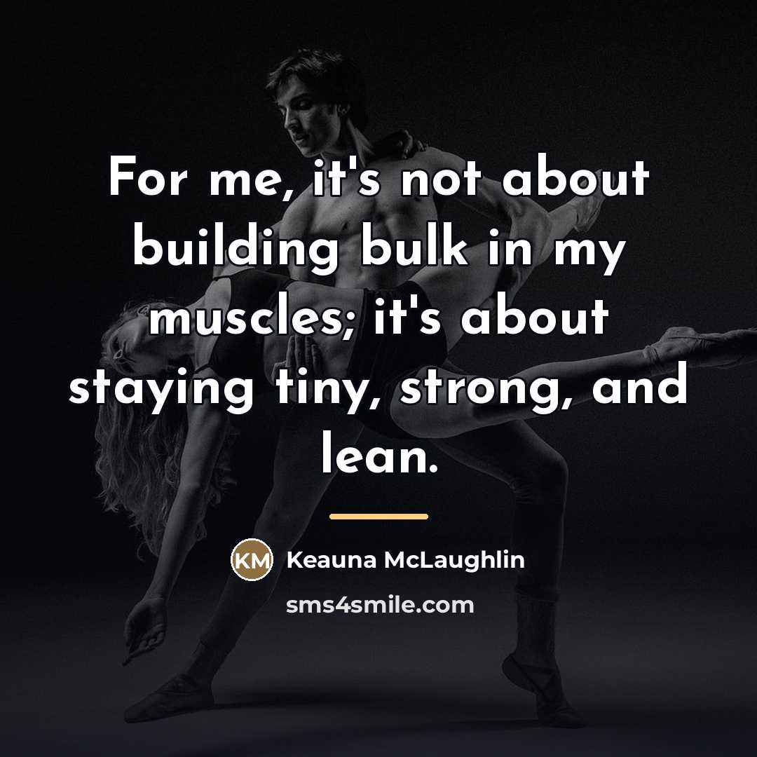 “For me, it's not about building bulk in my muscles;…” quote by Keauna McLaughlin