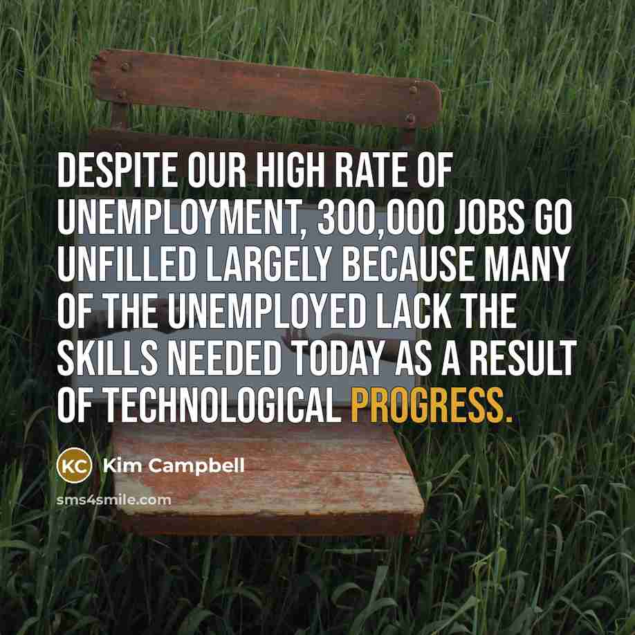 “Despite our high rate of unemployment, 300,000 jobs go unfilled…” quote by Kim Campbell