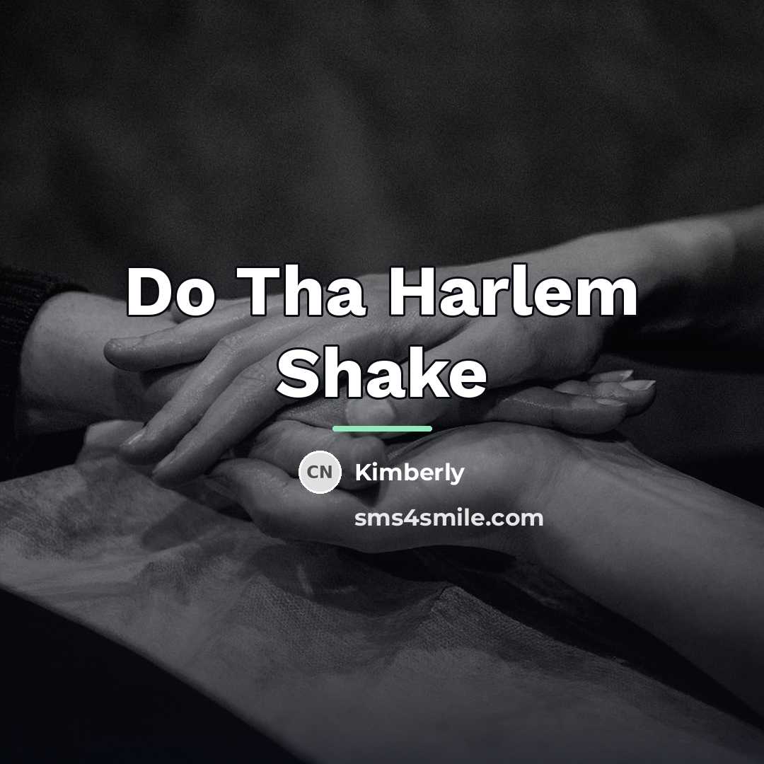 “Do Tha Harlem Shake…” quote by Kimberly