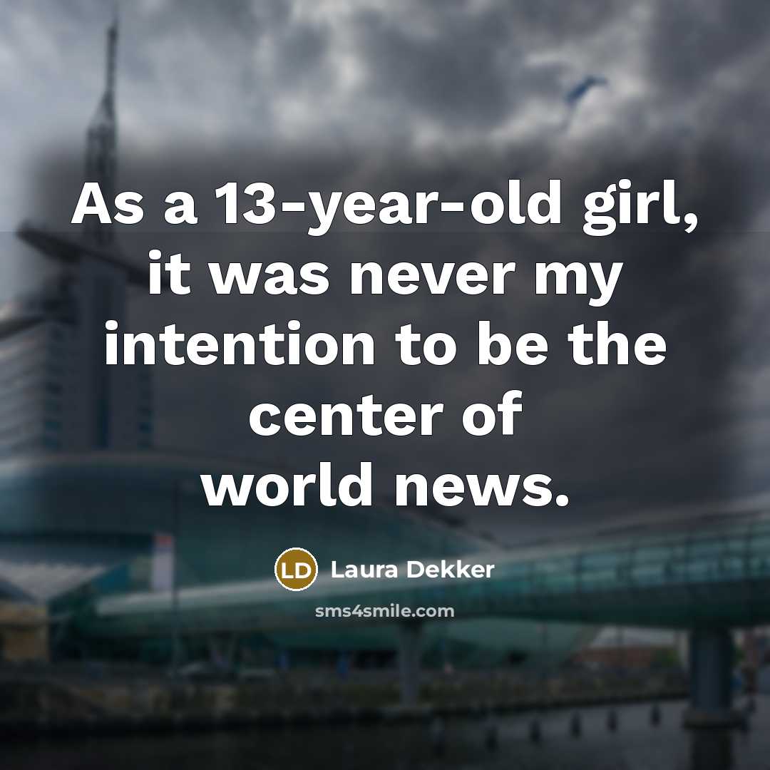“As a 13-year-old girl, it was never my intention to…” quote by Laura Dekker