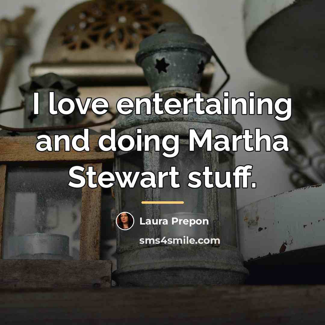 “I love entertaining and doing Martha Stewart stuff.…” quote by Laura Prepon