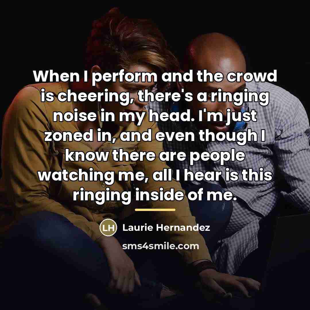 “When I perform and the crowd is cheering, there's a…” quote by Laurie Hernandez