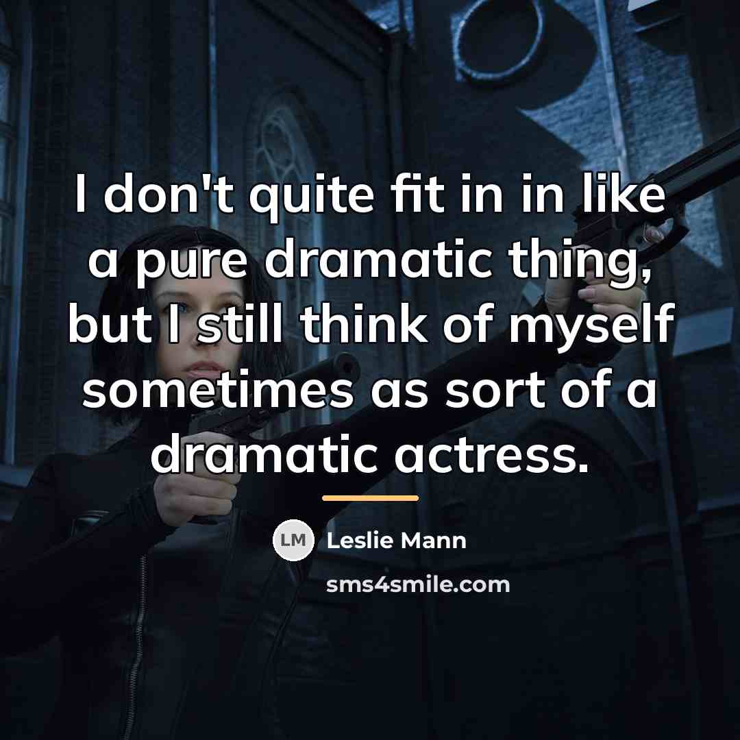 “I don't quite fit in in like a pure dramatic…” quote by Leslie Mann