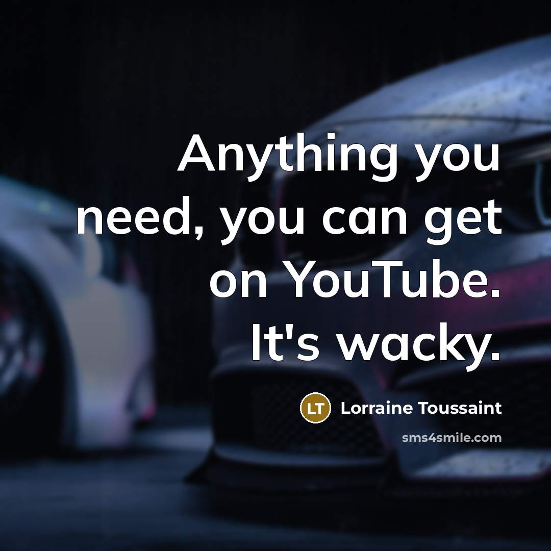 “Anything you need, you can get on YouTube. It's wacky.…” quote by Lorraine Toussaint