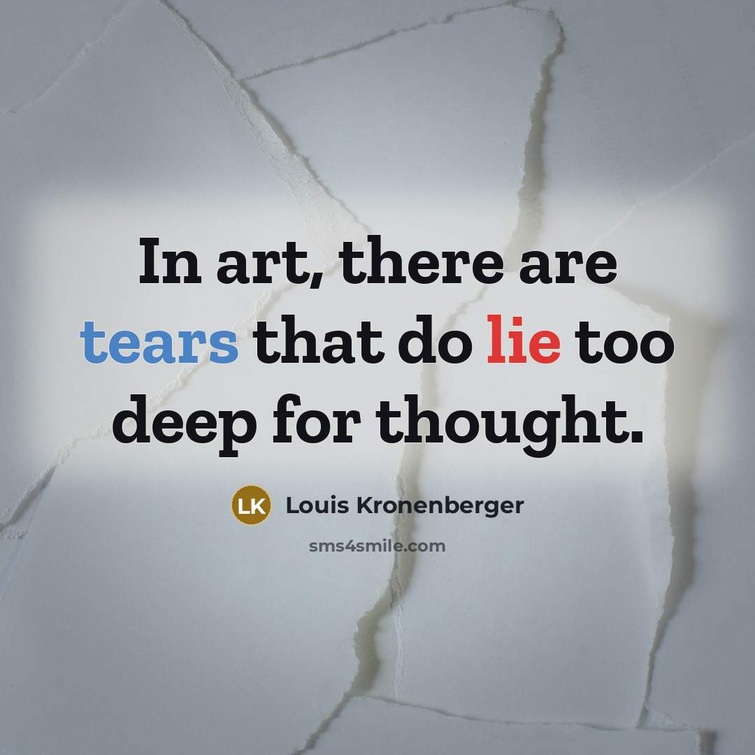 “In art, there are tears that do lie too deep…” quote by Louis Kronenberger