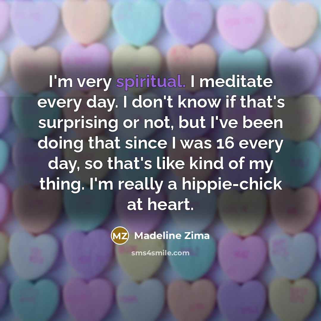 “I'm very spiritual. I meditate every day. I don't know…” quote by Madeline Zima