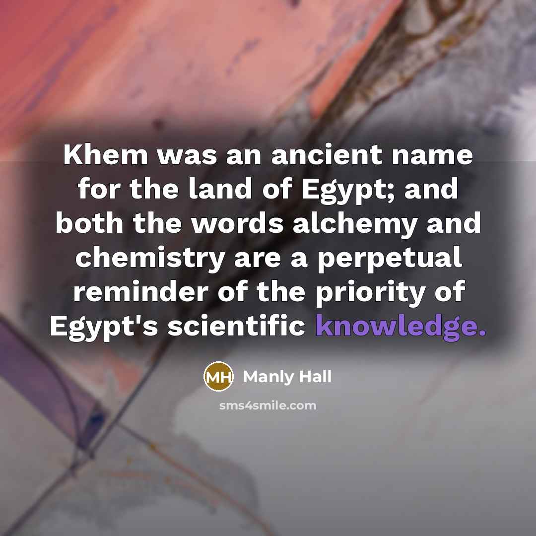 “Khem was an ancient name for the land of Egypt;…” quote by Manly Hall