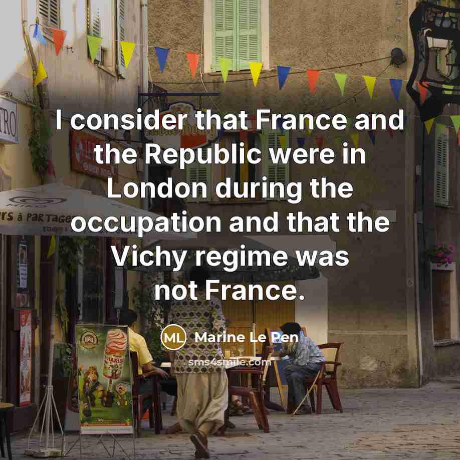 “I consider that France and the Republic were in London…” quote by Marine Le Pen