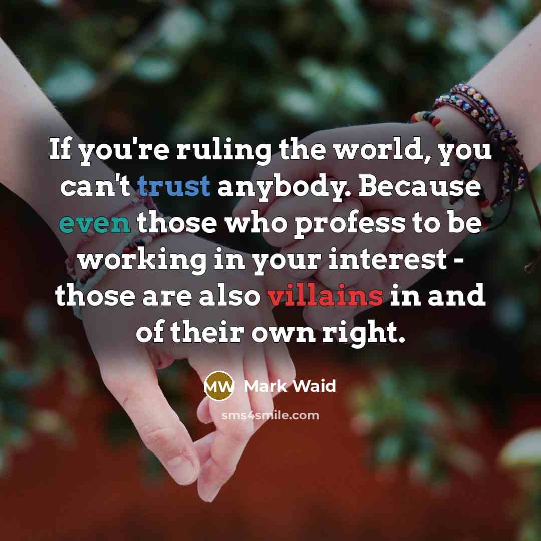 “If you're ruling the world, you can't trust anybody. Because…” quote by Mark Waid