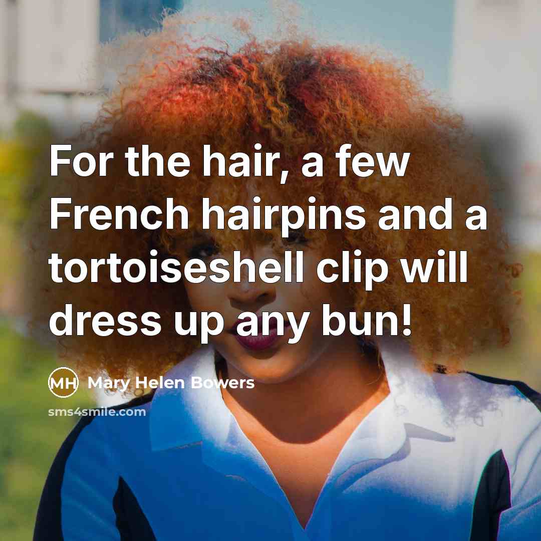 “For the hair, a few French hairpins and a tortoiseshell…” quote by Mary Helen Bowers