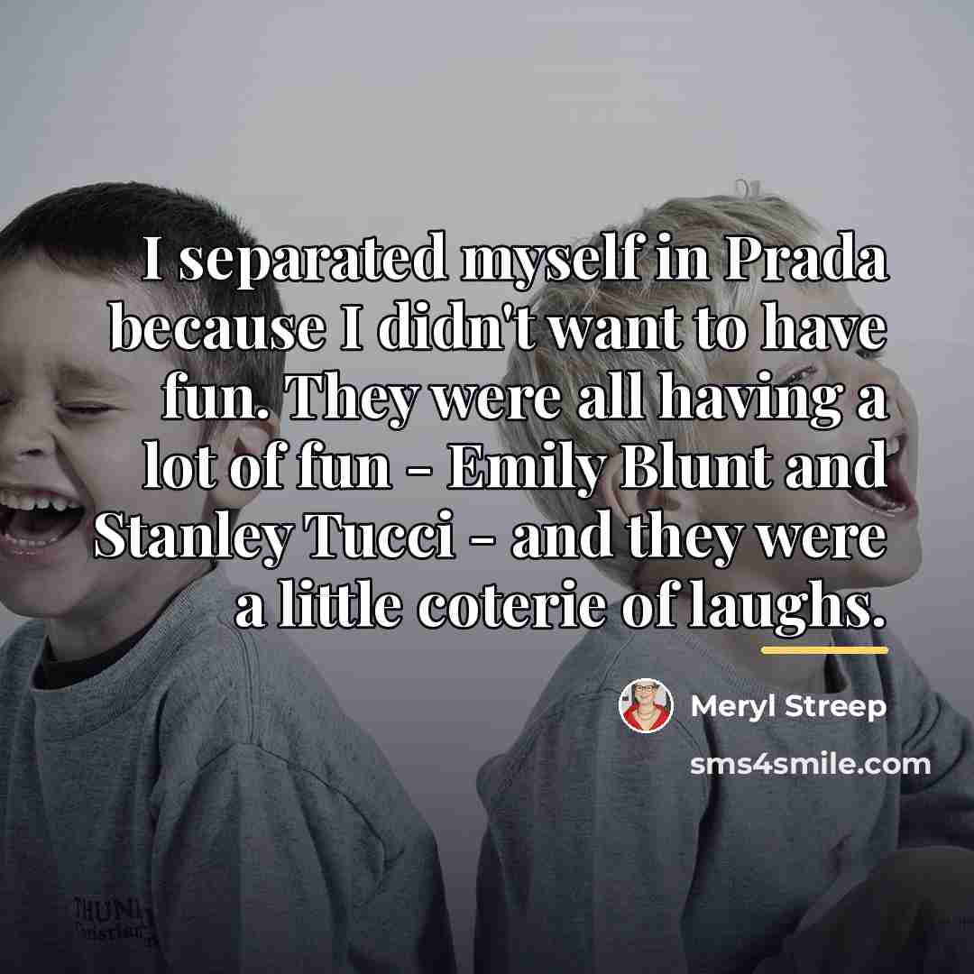 “I separated myself in Prada because I didn't want to…” quote by Meryl Streep