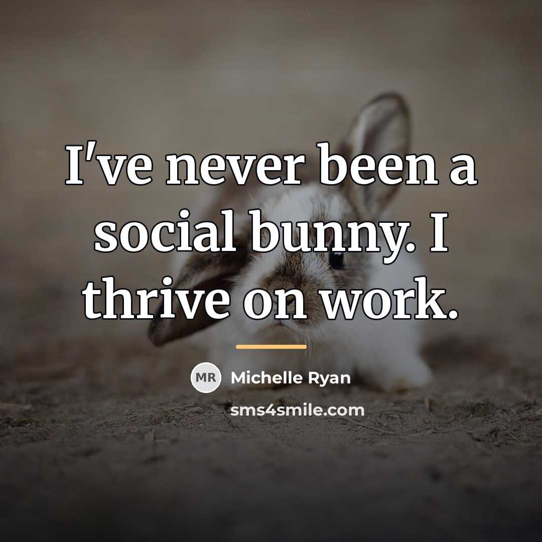 “I've never been a social bunny. I thrive on work.…” quote by Michelle Ryan