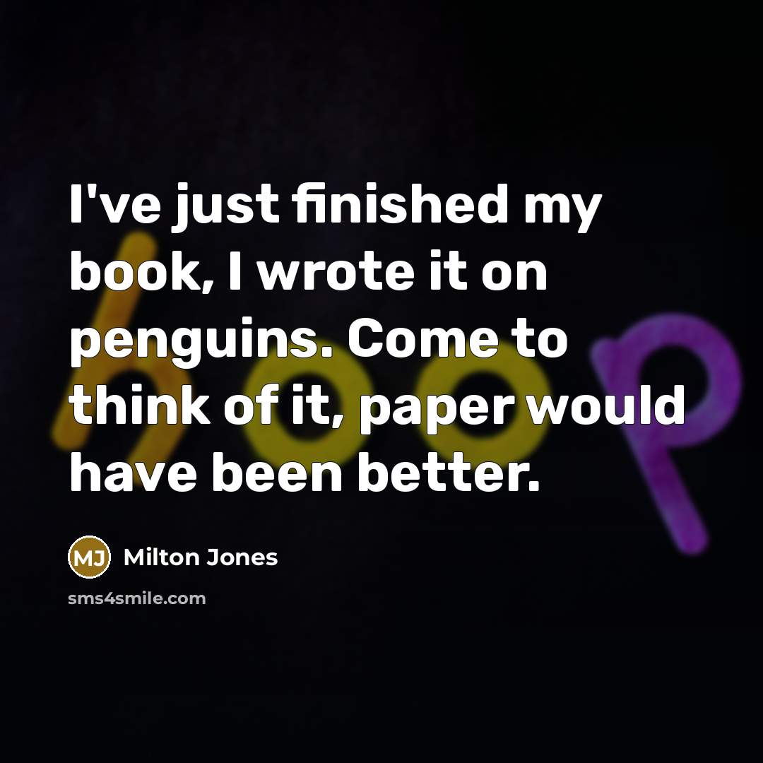 “I've just finished my book, I wrote it on penguins.…” quote by Milton Jones
