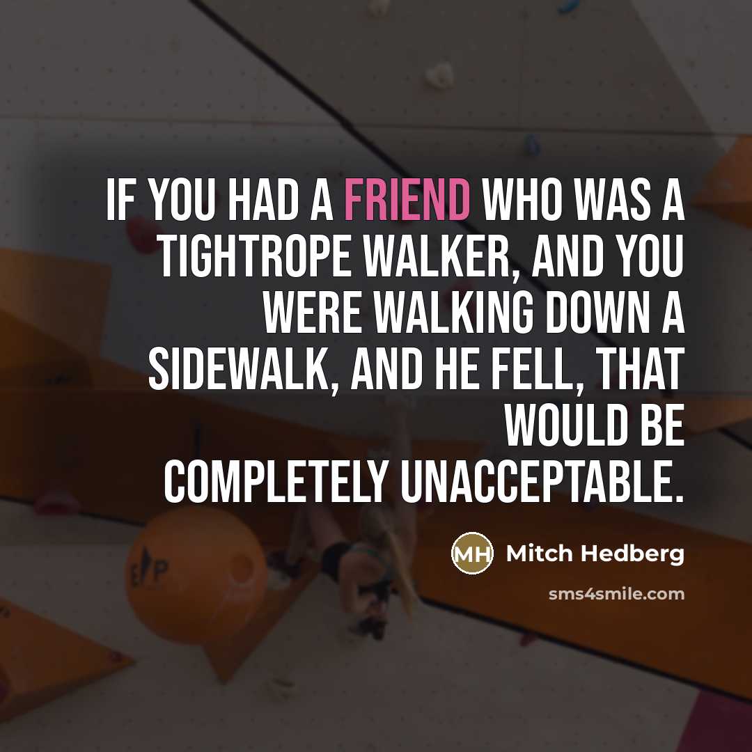 “If you had a friend who was a tightrope walker,…” quote by Mitch Hedberg