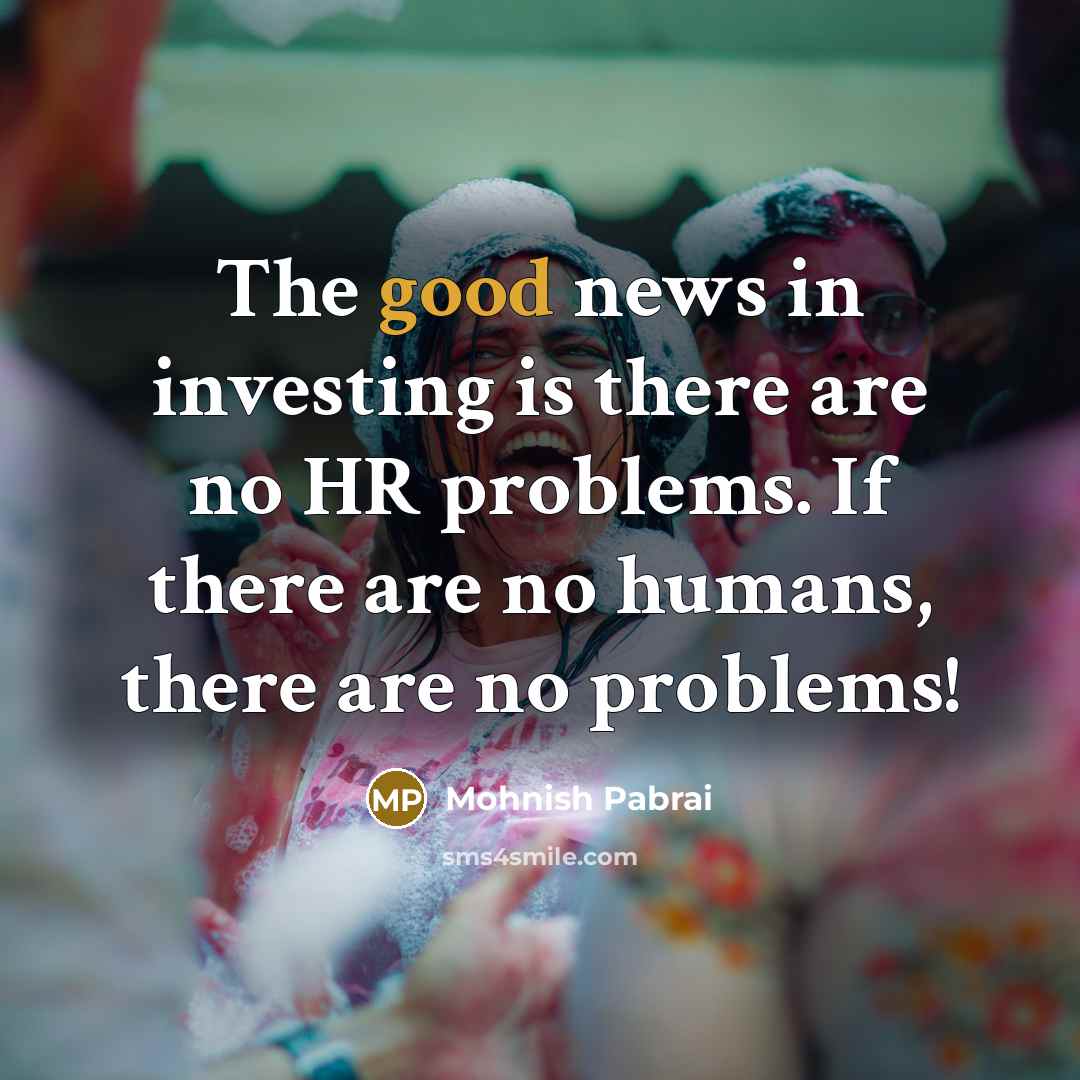 “The good news in investing is there are no HR…” quote by Mohnish Pabrai