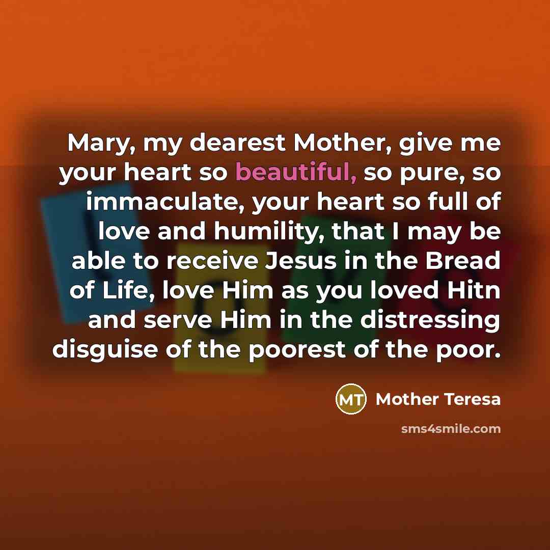 “Mary, my dearest Mother, give me your heart so beautiful,…” quote by Mother Teresa