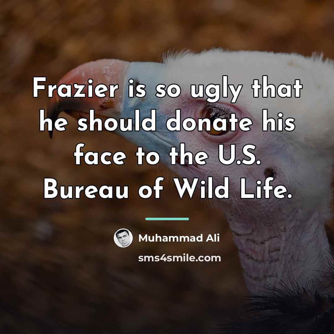 “Frazier is so ugly that he should donate his face…” quote by Muhammad Ali