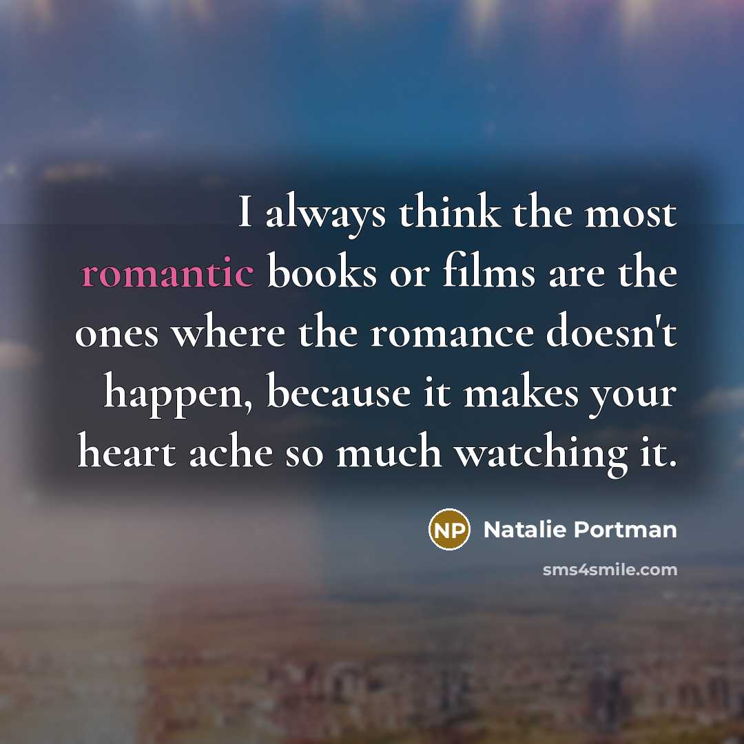 “I always think the most romantic books or films are…” quote by Natalie Portman