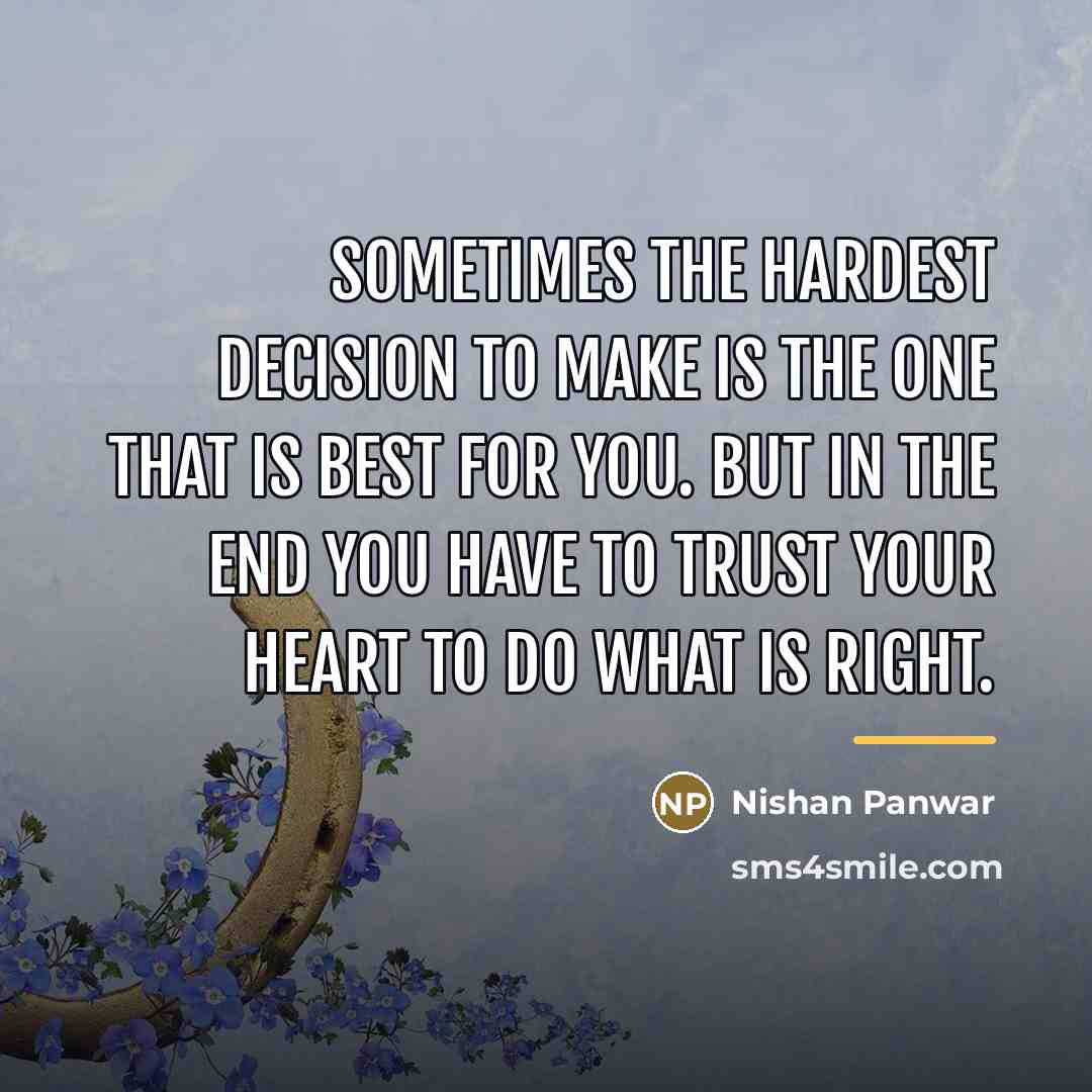 “Sometimes the hardest decision to make is the one that…” quote by Nishan Panwar