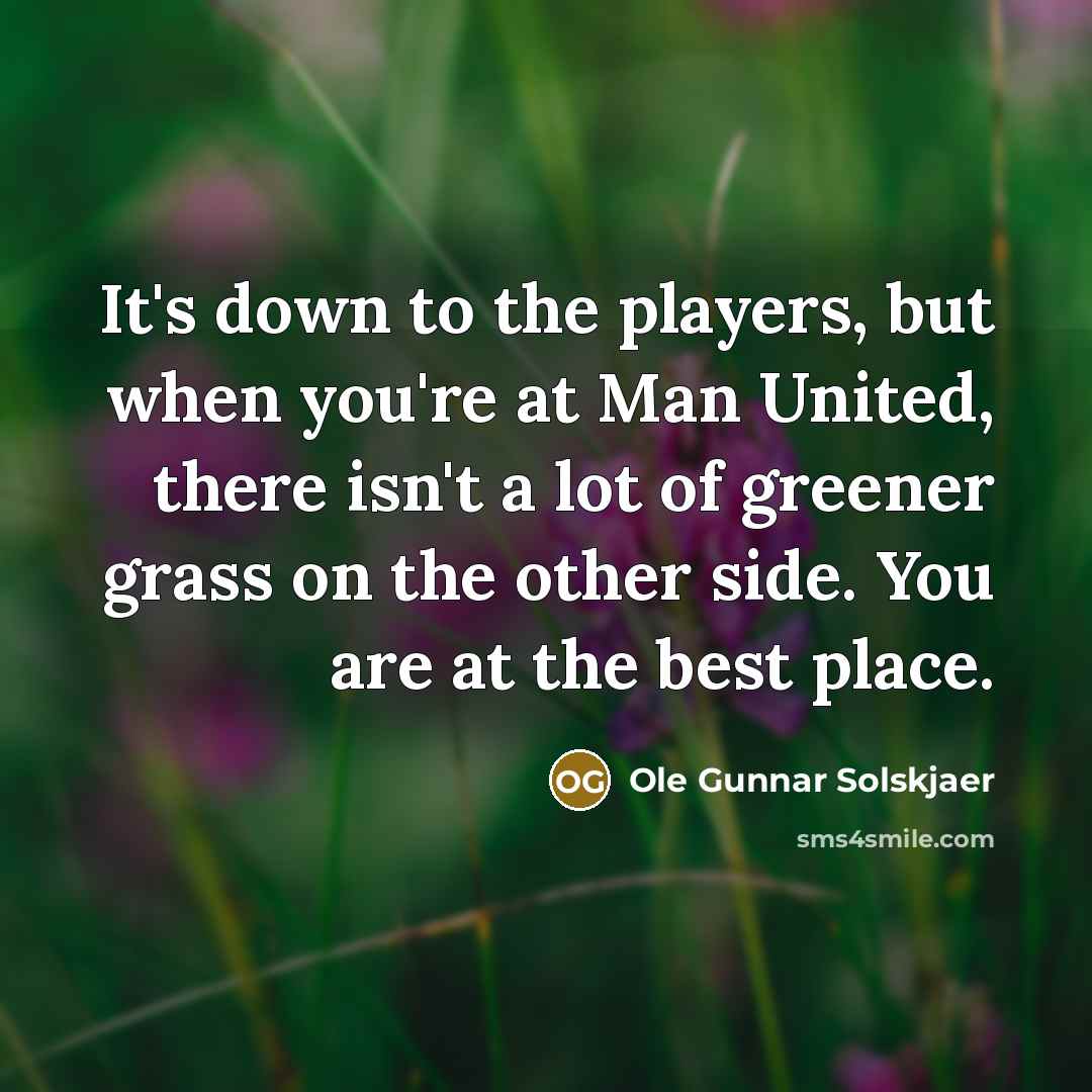 “It's down to the players, but when you're at Man…” quote by Ole Gunnar Solskjaer