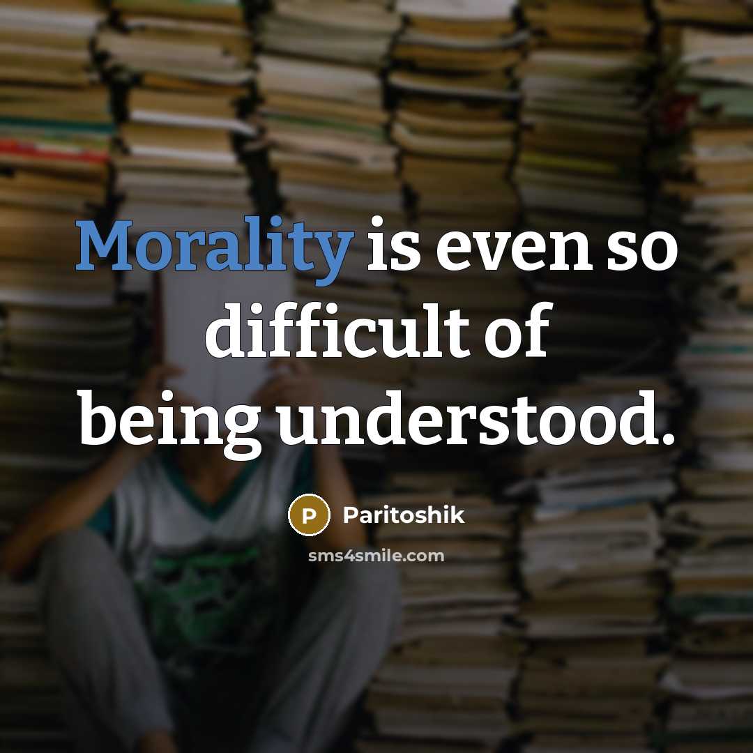 “Morality is even so difficult of being understood.” quote by Paritoshik