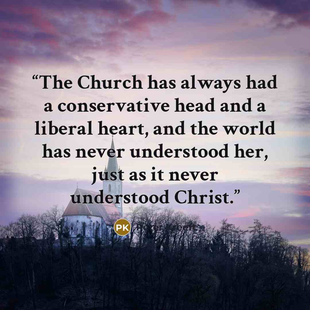 “The Church has always had a conservative head and a liberal heart, and the world has never understood her, just as it never understood Christ.” quote by Peter Kreeft