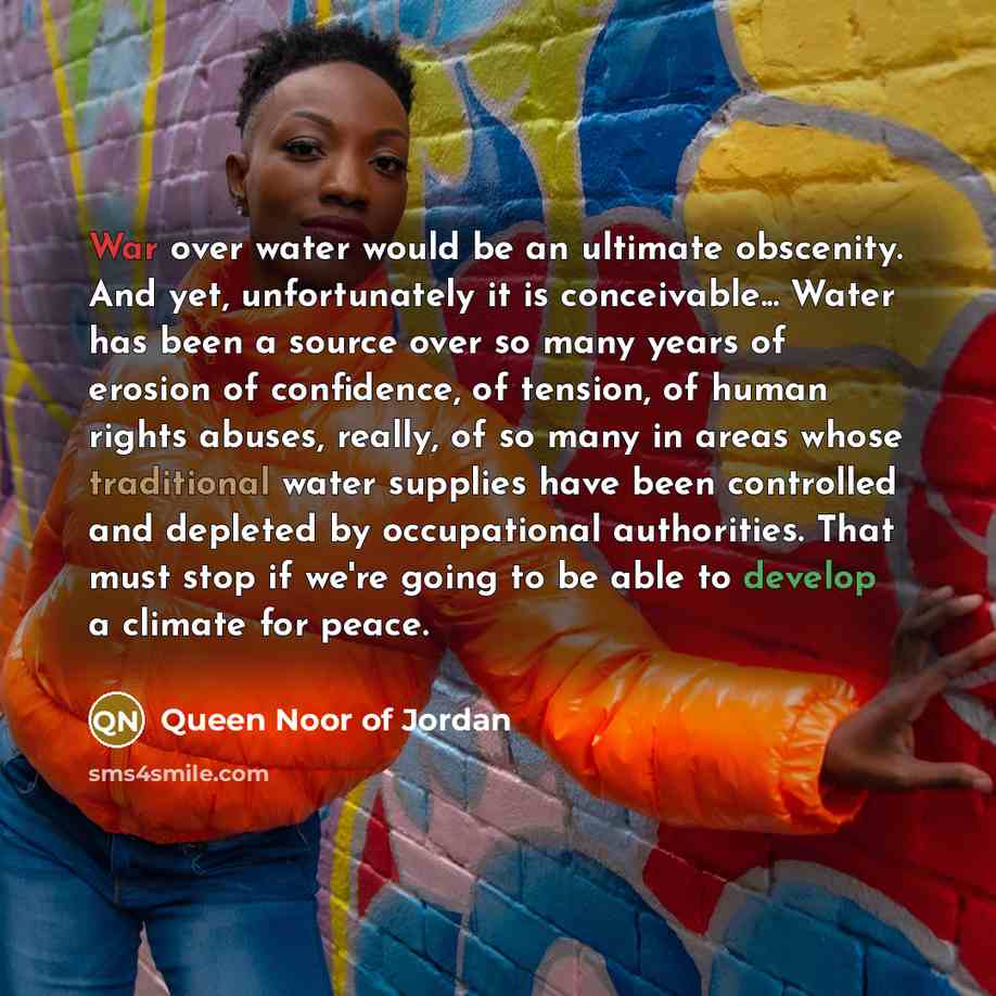 “War over water would be an ultimate obscenity. And yet,…” quote by Queen Noor of Jordan