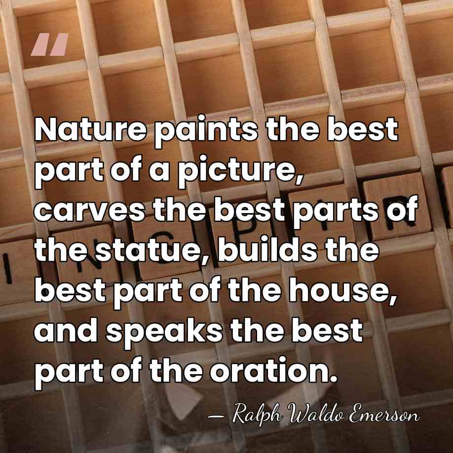 Nature paints the best part of a picture, carves the best parts&hellip; - Ralph Waldo Emerson