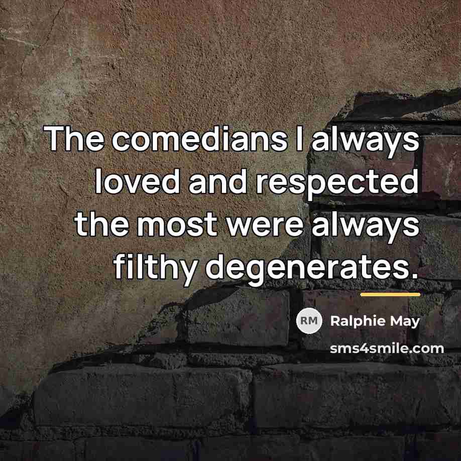 “The comedians I always loved and respected the most were…” quote by Ralphie May