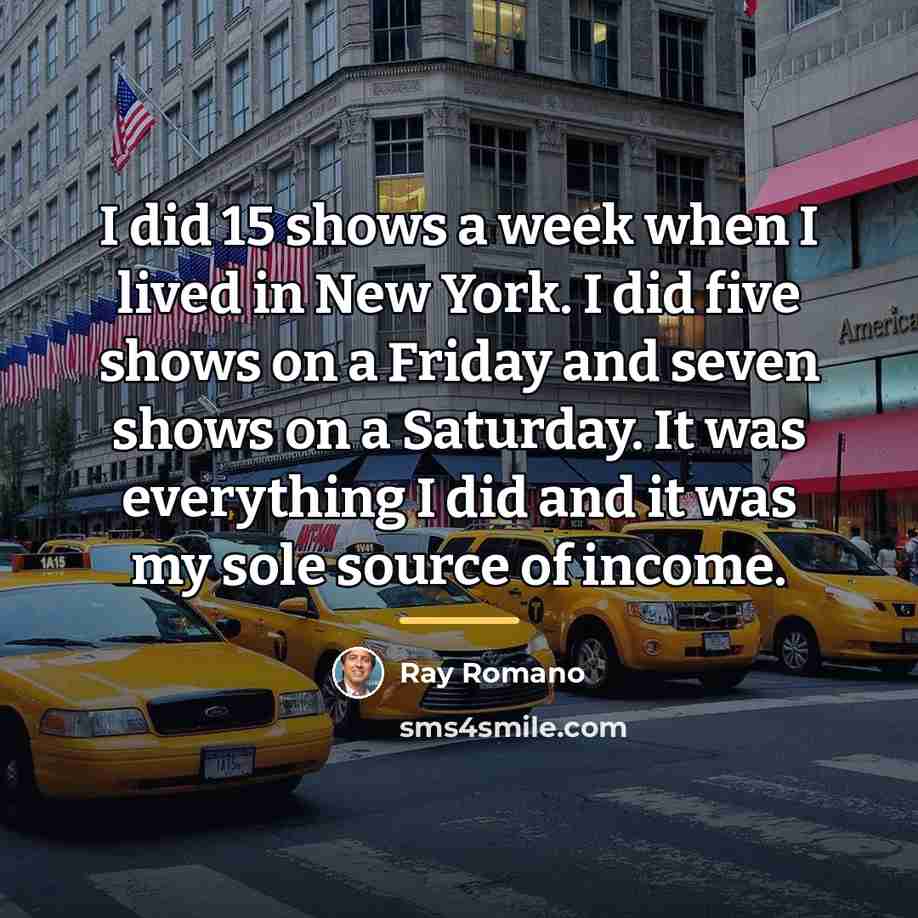 “I did 15 shows a week when I lived in…” quote by Ray Romano