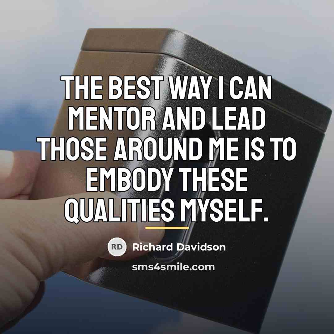 “The best way I can mentor and lead those around…” quote by Richard Davidson