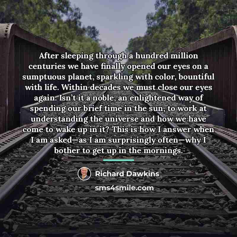 “After sleeping through a hundred million centuries we have finally…” quote by Richard Dawkins